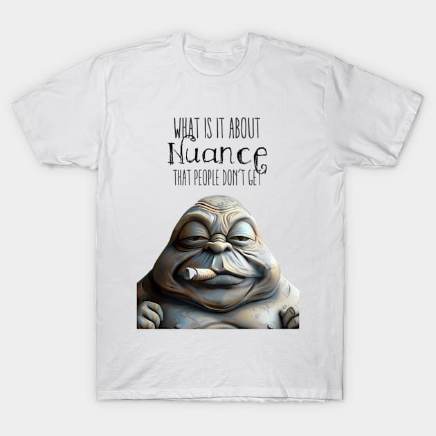 Puff Sumo: Nuance, What is it about Nuance that people don’t get  on a light (Knocked Out) background T-Shirt by Puff Sumo